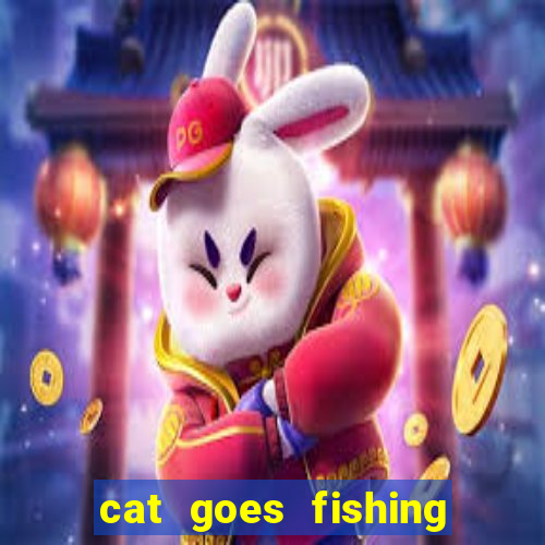 cat goes fishing free download